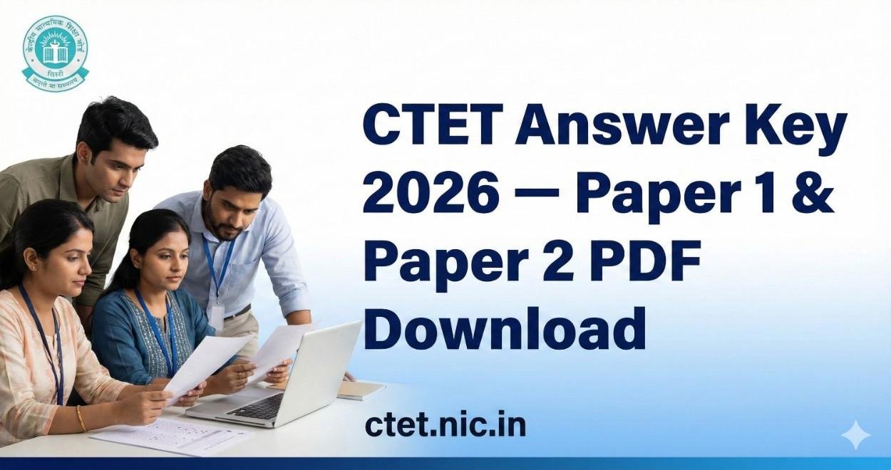 CTET Answer Key 2026 PDF: Paper 1 और Paper 2 की Official Key जल्द — अभी Unofficial Key से Score Check करें